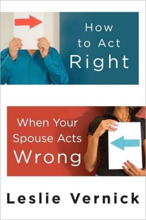 Cover image for How to Act Right When Your Spouse Acts Wrong, isbn: 9780307458490
