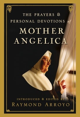 Cover image for The Prayers and Personal Devotions of Mother Angelica, isbn: 9780307588258
