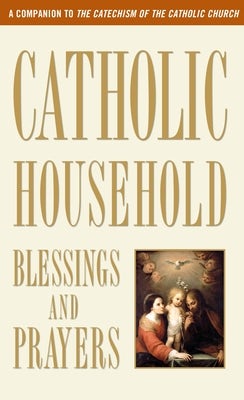 Cover image for Catholic Household Blessings and Prayers, isbn: 9780307986528