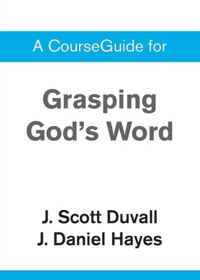Cover image for A CourseGuide for Grasping God's Word, isbn: 9780310110163