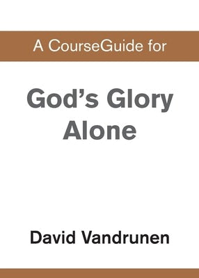 Cover image for A CourseGuide for God's Glory Alone, isbn: 9780310110583