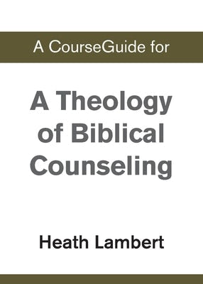 Cover image for A CourseGuide for A Theology of Biblical Counseling, isbn: 9780310110729