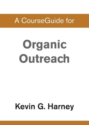 Cover image for A CourseGuide for Organic Outreach, isbn: 9780310111023