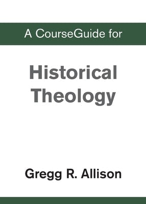 Cover image for A CourseGuide for Historical Theology, isbn: 9780310111160