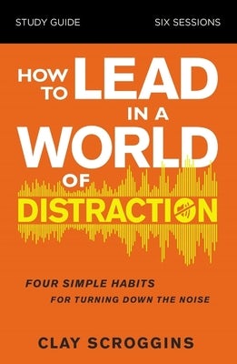 Cover image for How to Lead in a World of Distraction Study Guide, isbn: 9780310115168