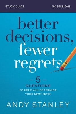 Cover image for Better Decisions, Fewer Regrets Bible Study Guide, isbn: 9780310126560