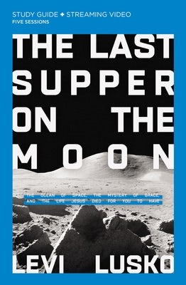 Cover image for The Last Supper on the Moon Bible Study Guide Plus Streaming Video, isbn: 9780310135517
