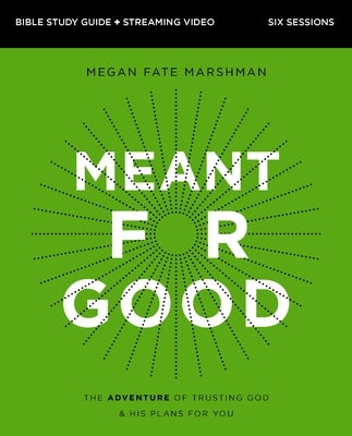 Cover image for Meant for Good Bible Study Guide Plus Streaming Video, Updated Edition, isbn: 9780310146995