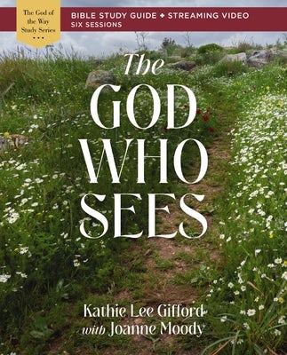 Cover image for The God Who Sees Bible Study Guide Plus Streaming Video, isbn: 9780310156802
