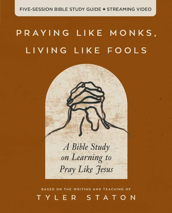 Cover image for Praying Like Monks, Living Like Fools Bible Study Guide Plus Streaming Video, isbn: 9780310166160