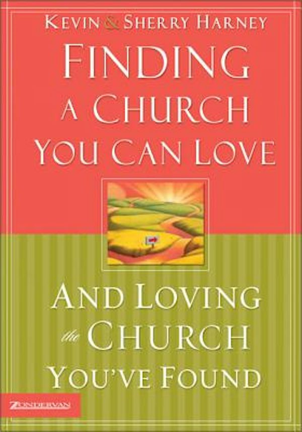Cover image for Finding a Church You Can Love and Loving the Church You've Found, isbn: 9780310246794