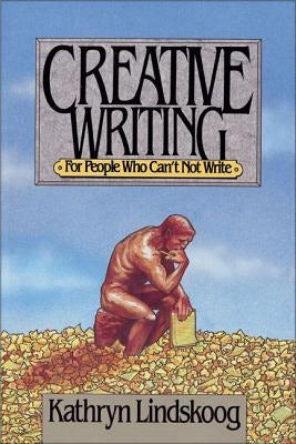 Cover image for Creative Writing for People Who Can't Not Write, isbn: 9780310253211