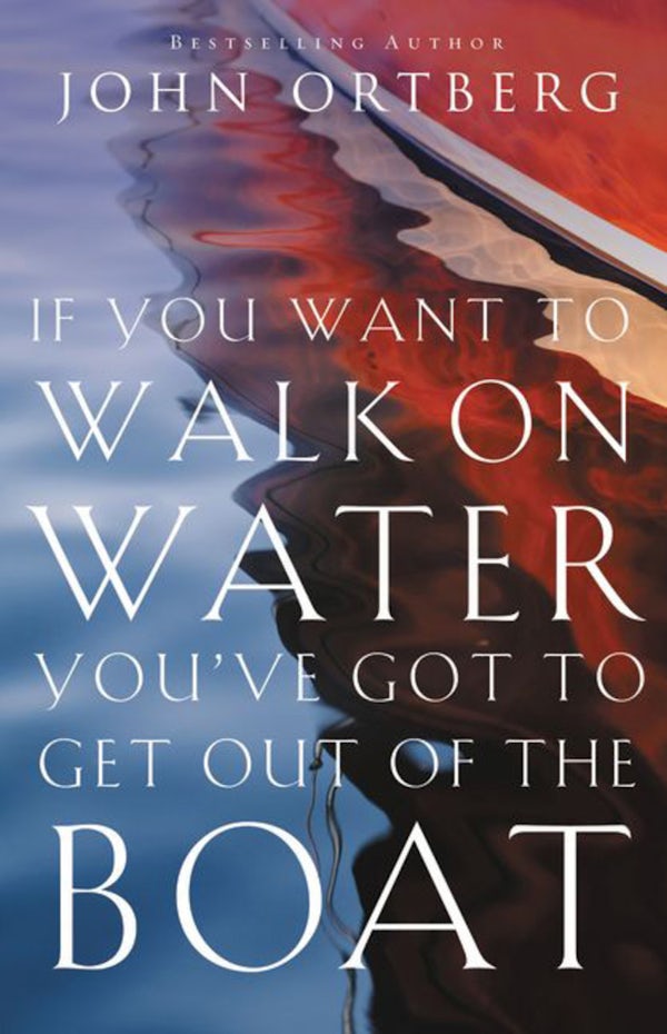 Cover image for If You Want to Walk on Water, You've Got to Get Out of the Boat, isbn: 9780310340461