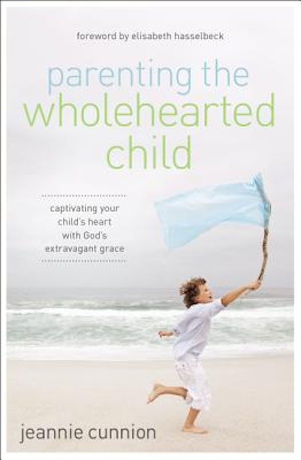 Cover image for The Parenting the Wholehearted Child Softcover, isbn: 9780310340843
