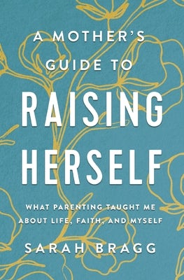 Cover image for A Mother's Guide to Raising Herself, isbn: 9780310361343