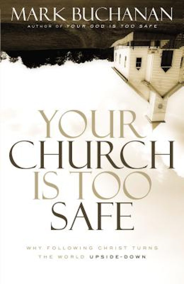 Cover image for Your Church Is Too Safe, isbn: 9780310523284