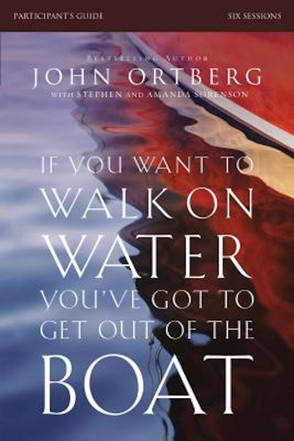 Cover image for If You Want to Walk on Water, You've Got to Get Out of the Boat Bible Study Participant's Guide, isbn: 9780310823353