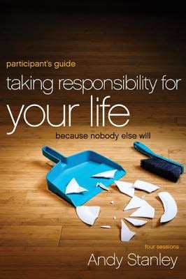 Cover image for Taking Responsibility for Your Life Bible Study Participant's Guide, isbn: 9780310894407