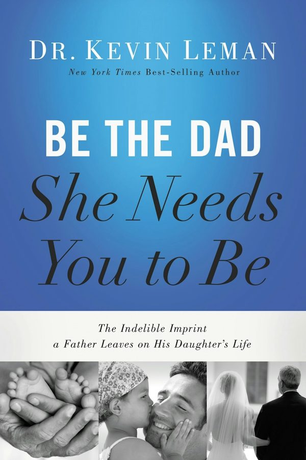 Cover image for Be the Dad She Needs You to Be, isbn: 9780718097028