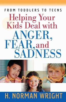 Cover image for Helping Your Kids Deal with Anger, Fear, and Sadness, isbn: 9780736913331