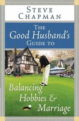 Cover image for The Good Husband's Guide to Balancing Hobbies and Marriage, isbn: 9780736916639