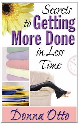 Cover image for Secrets to Getting More Done in Less Time, isbn: 9780736917155