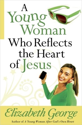 Cover image for A Young Woman Who Reflects the Heart of Jesus, isbn: 9780736930420