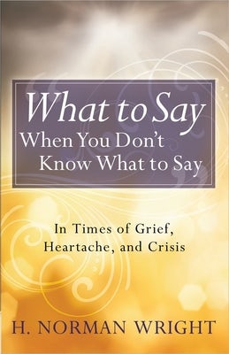 Cover image for What to Say When You Don't Know What to Say, isbn: 9780736958479