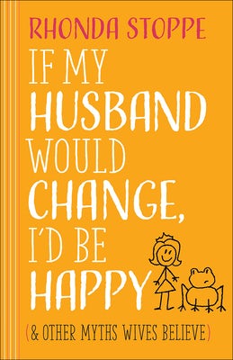 Cover image for If My Husband Would Change, I'd Be Happy, isbn: 9780736962865