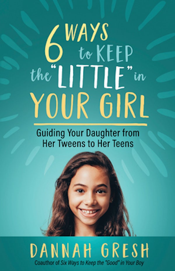 Cover image for Six Ways to Keep the "Little" in Your Girl, isbn: 9780736981958