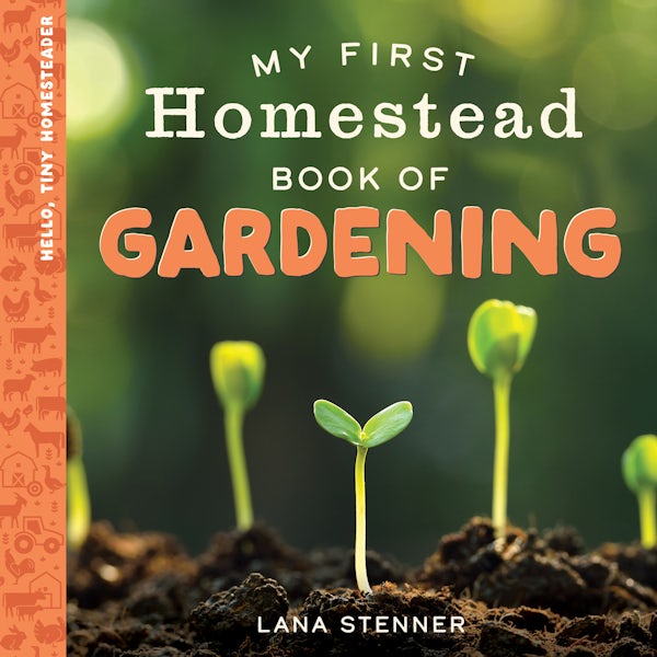 Cover image for My First Homestead Book of Gardening, isbn: 9780736994293