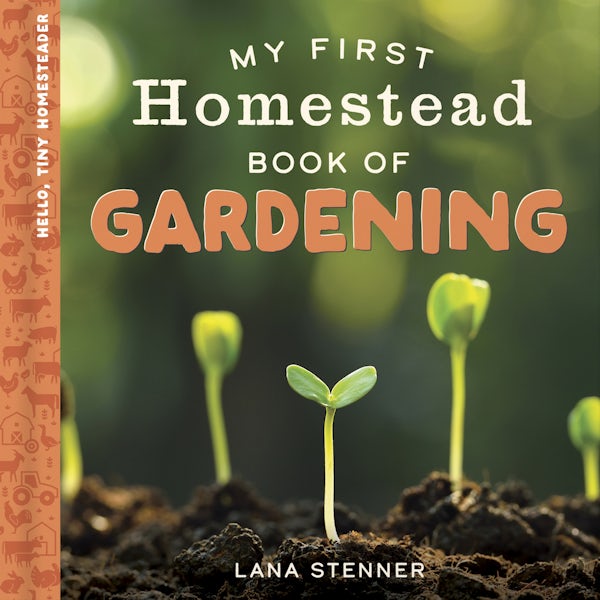 Cover image for My First Homestead Book of Gardening, isbn: 9780736994293