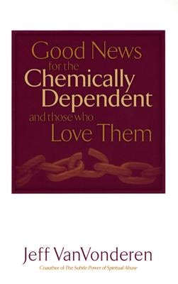 Cover image for Good News for the Chemically Dependent and Those Who Love Them, isbn: 9780764200380