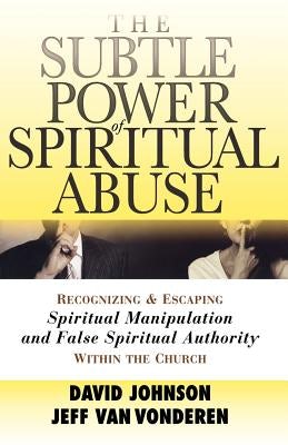 Cover image for The Subtle Power of Spiritual Abuse, isbn: 9780764201370