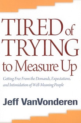 Cover image for Tired of Trying to Measure Up, isbn: 9780764205378