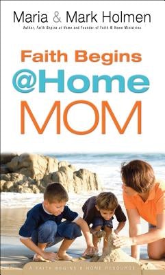 Cover image for Faith Begins @ Home Mom, isbn: 9780764214844
