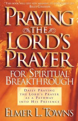 Cover image for Praying the Lord's Prayer for Spiritual Breakthrough, isbn: 9780764216046