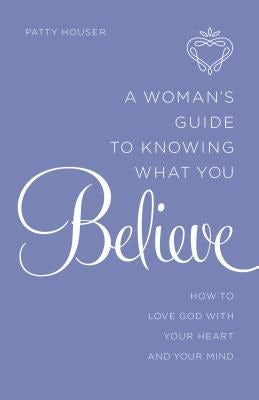 Cover image for Woman's Guide to Knowing What You Believe, isbn: 9780764217081