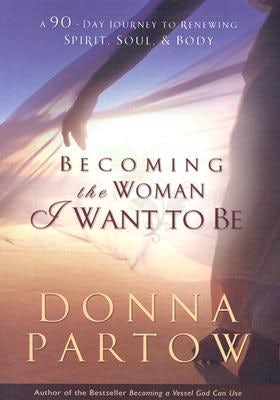 Cover image for Becoming the Woman I Want to Be, isbn: 9780764222948