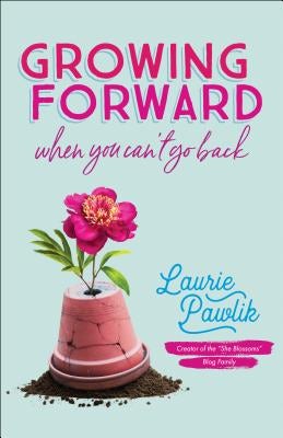 Cover image for Growing Forward When You Can't Go Back, isbn: 9780764232176
