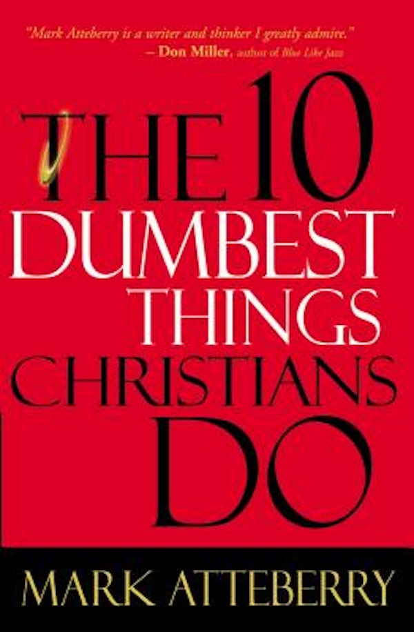 Cover image for The 10 Dumbest Things Christians Do, isbn: 9780785211488