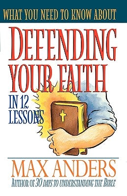 Cover image for What You Need to Know about Defending Your Faith in 12 Lessons, isbn: 9780785211921
