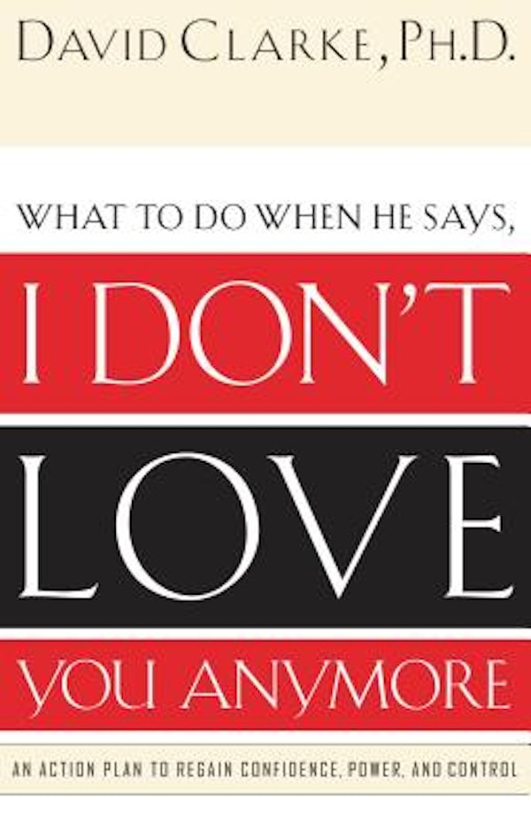 Cover image for What to Do When He Says, I Don't Love You Anymore, isbn: 9780785265153
