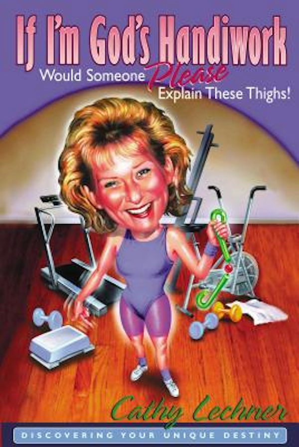 Cover image for If I'm God's Handiwork, Would Someone Please Explain These Thighs!, isbn: 9780785268383