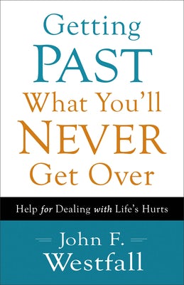 Cover image for Getting Past What You'll Never Get Over, isbn: 9780800720636