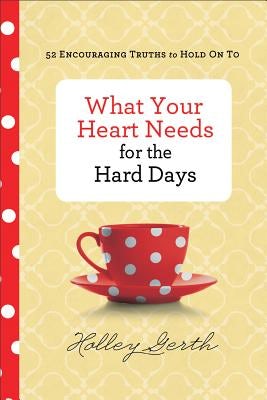 Cover image for What Your Heart Needs for the Hard Days, isbn: 9780800722883
