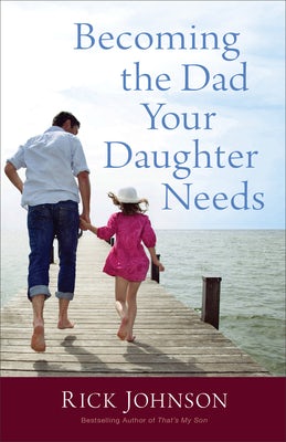 Cover image for Becoming the Dad Your Daughter Needs, isbn: 9780800723354