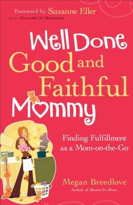 Cover image for Well Done Good and Faithful Mommy, isbn: 9780800724665