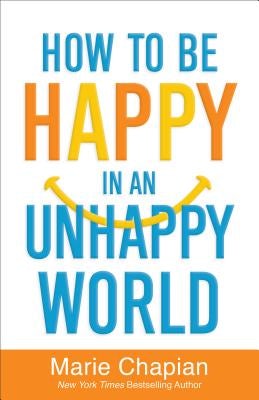 Cover image for How to Be Happy in an Unhappy World, isbn: 9780800726317