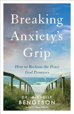 Cover image for Breaking Anxiety's Grip, isbn: 9780800735937